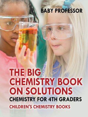 cover image of The Big Chemistry Book on Solutions--Chemistry for 4th Graders--Children's Chemistry Books